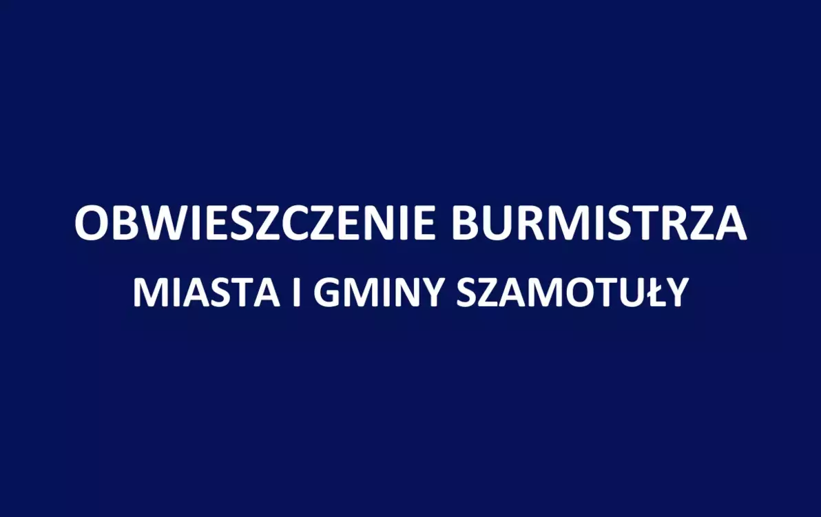 Zdjęcie do OBWIESZCZENIE BURMISTRZA MIASTA I GMINY SZAMOTUŁY O OBWODACH...