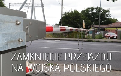 Zdjęcie do ZAMKNIĘCIE PRZEJAZDU NA WOJSKA POLSKIEGO