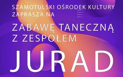 Zdjęcie do ZABAWA TANECZNA Z ZESPOŁEM JURAD